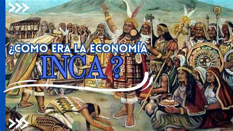 C Mo Era La Econom A Inca Historia Youtube