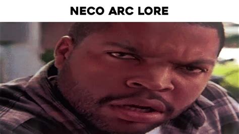 Actual Neco Arc Lore Youtube