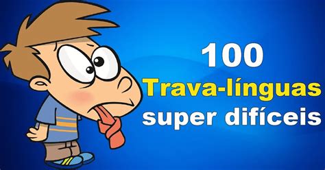 100 trava línguas super difíceis Tediado Trava línguas Línguas