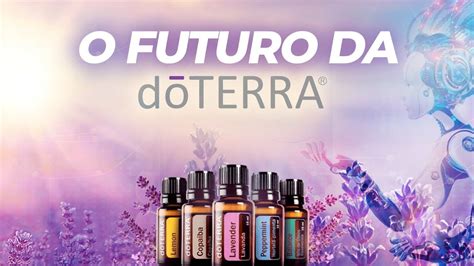 Dados Surreais Sobre O Futuro Da Dōterra No Brasil O Melhor Momento De Empreender é Agora