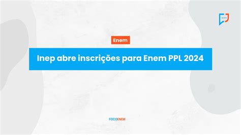 Inep abre inscrições para Enem PPL 2024