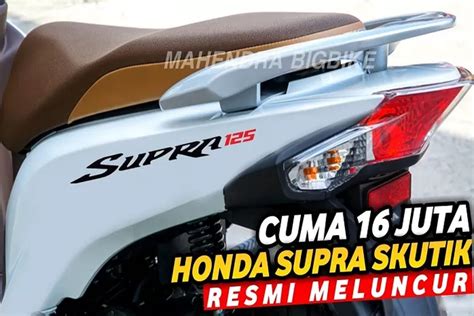 New Honda Supra Matic Menjadi Pilihan Unggulan Dengan Spesifikasi