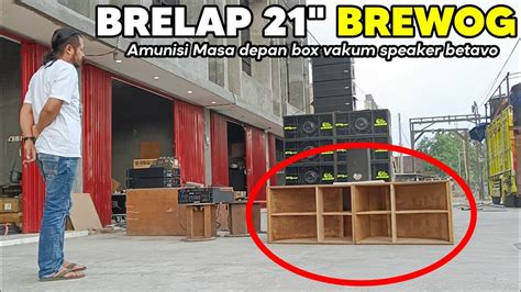 Brelap Brewog Amunisi Masa Depan Box Vakum Speaker Betavo Youtube