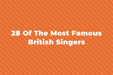 33 Of The Greatest And Most Famous British Singers