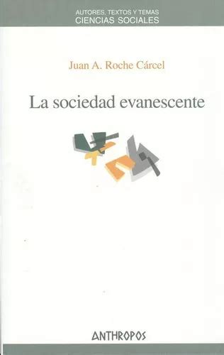 La Sociedad Evanescente De Roche Cárcel Juan A Editorial Anthropos