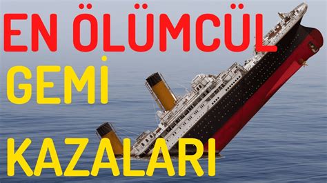 BATAN GEMİLER TARİHTEKİ EN ÖLÜMCÜL GEMİ KAZALARI gemikazası titanic