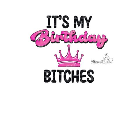 Its My Birthday Bitches Sublimation Png T Shirt Design Etsy