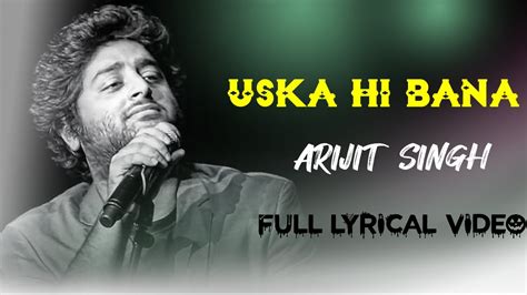 Uska Hi Banana Arijit Singh Full Lyrical Video Youtube