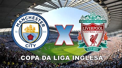 Manchester City X Liverpool Ao Vivo Como Assistir Online Ao Jogo Da