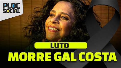 Morre Gal Costa Uma Das Maiores Cantoras Da Hist Ria Do Brasil Aos