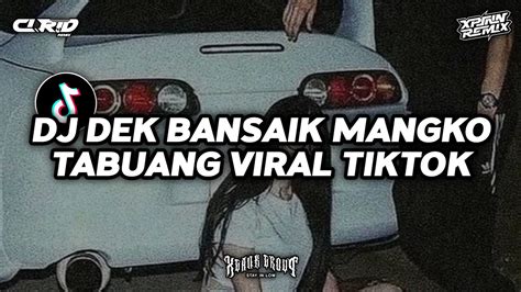 Dj Dek Bansaik Mangko Tabuang Viral Tiktok By Colerid Ft Xpinn Rmx