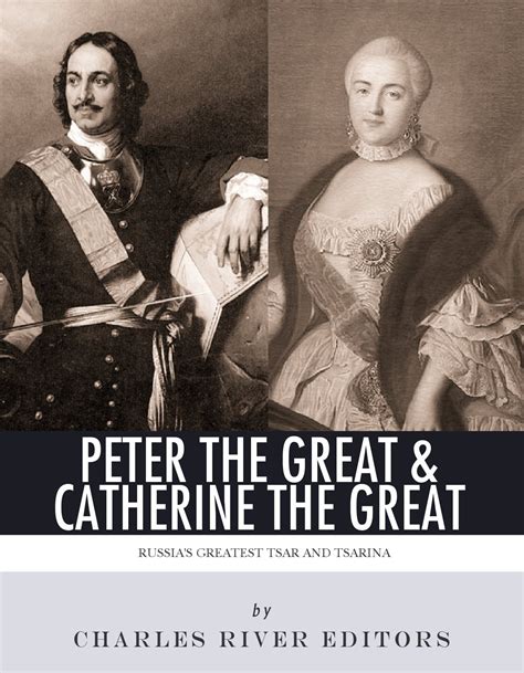 Peter the Great & Catherine the Great: Russia's Greatest Tsar and ...