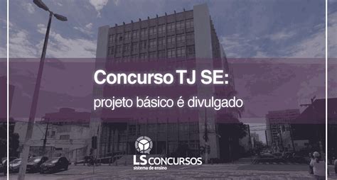 Concurso TJ SE projeto básico é divulgado LS Ensino