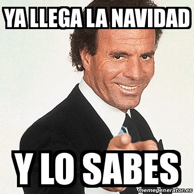 Meme Julio Iglesias Ya Llega La Navidad Y Lo Sabes 28254789