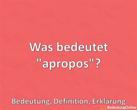 Was bedeutet apropos Bedeutung Definition Erklärung Bedeutung Online