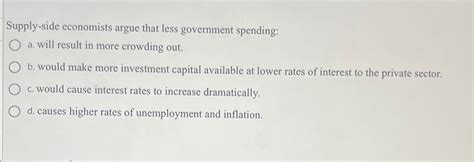 Solved Supply Side Economists Argue That Less Government Chegg