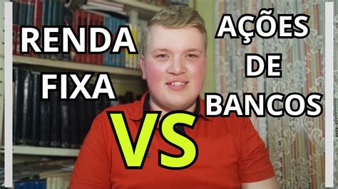 Renda Fixa vs Ações de Bancos 6 motivos do por que Investir em Bancos