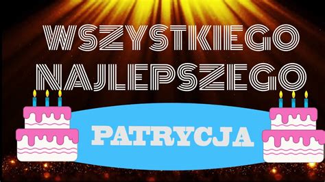 Patrycja Yczenia Urodzinowe Wszystkiego Najlepszego Youtube