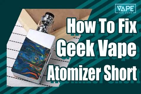 How To Fix Atomizer Short On Geek Vape 8 Fast Steps To Done