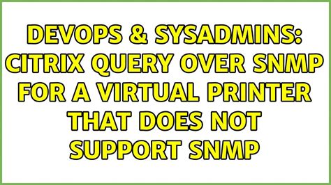 Devops Sysadmins Citrix Query Over Snmp For A Virtual Printer That