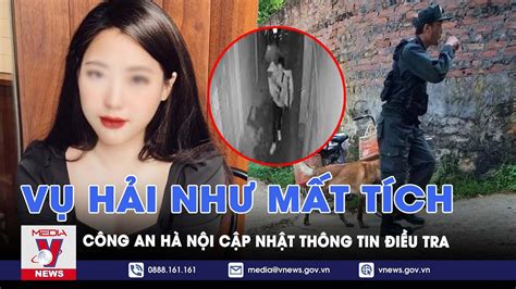 Công An Hà Nội Thông Tin Vụ điều Tra Cô Gái Lương Hải Như Mất Tích Bí ẩn Suốt Hơn 1 Năm Qua