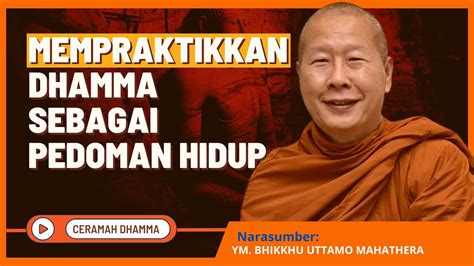 Mempraktikkan Dhamma Sebagai Pedoman Hidup Oleh YM Bhikkhu Uttamo