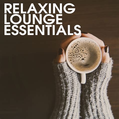 Relaxing Lounge Essentials Compilation By Lounge Music Café Spotify