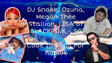 Dj Snake Ozuna Megan Thee Stallion Lisa Of Blackpink Sg Code Id