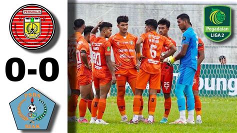 Persiraja Vs Psbs Biak Hari Ini Hasil Liga Hari Ini Babak