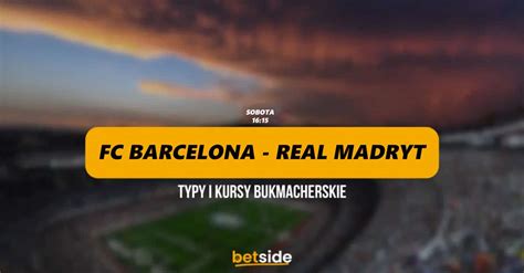 Barcelona Real Madryt Typy Kursy Bukmacherskie 28 10