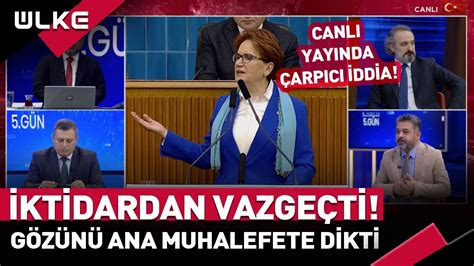 Meral Akşener İktidardan Vazgeçti Gözünü Ana Muhalefete Dikti YouTube