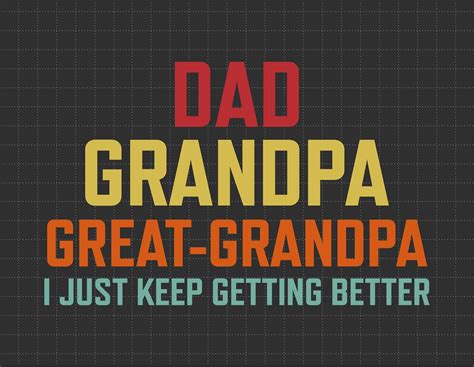 Dad Grandpa Great Grandpa I Just Keep Getting Better Svg Etsy