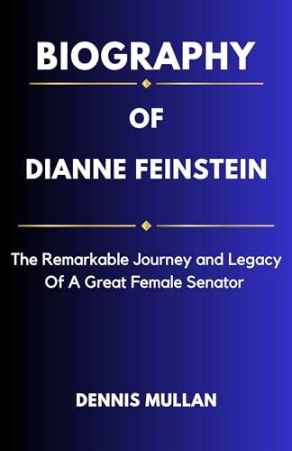 BIOGRAPHY OF DIANNE FEINSTEIN: The Remarkable Journey and Legacy of A ...