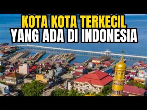 Kota Kota Terkecil Di Indonesia Education Indonesia Sejarah Youtube