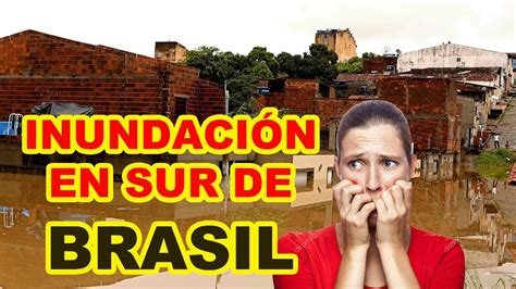 Impactante Inundaci N En Brasil Youtube