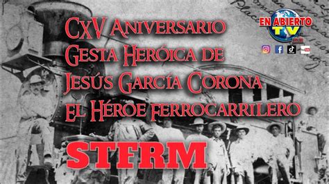 Ferrocarrileros Celebran Gesta Her Ica De Jes S Garc A Corona El H Roe