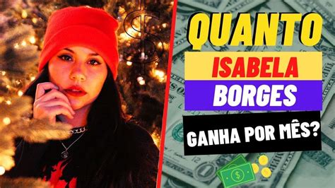 Quanto Isabela Borges Ganha Por M S Youtube