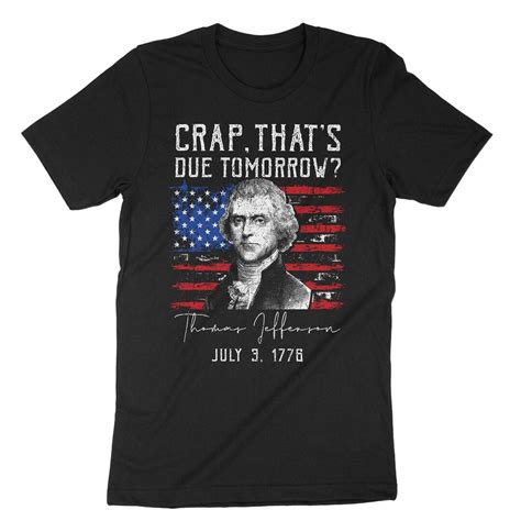 Crap That S Due Tomorrow Thomas Jefferson Shirt US Flag Shirt