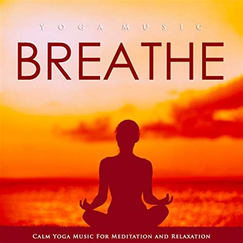 Play reathe: Calm Yoga Music For Meditation and Relaxation by Yoga ...