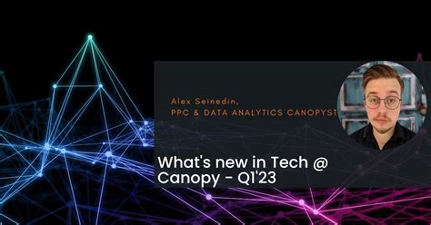 Whats New In Tech Canopy Q123 Canopy