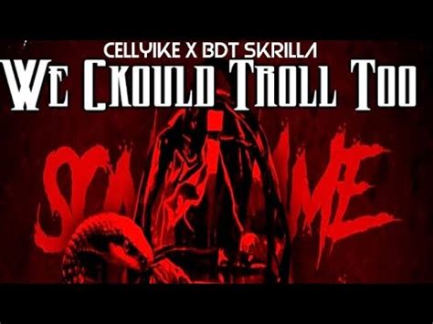 Cellyike X Bdt Skrilla We Ckould Troll Too Official Audio Youtube