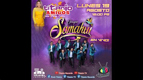 Grupo Samahuí en Titanio y sus Amigos Titanio TV YouTube