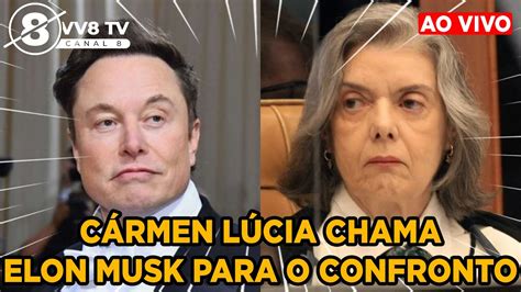 CÁRMEN LÚCIA CHAMA ELON MUSK PARA O CONFRONTO YouTube