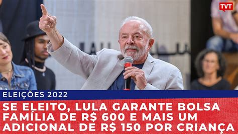 Se Eleito Lula Garante Bolsa Fam Lia De R E Mais Um Adicional De