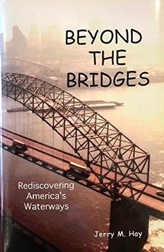 Beyond The Bridges Rediscovering America S Waterways By Jerry M Hay