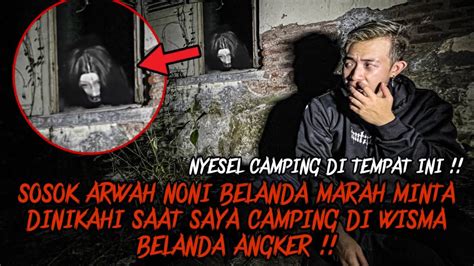 SOLO CAMPING HORROR SOSOK NONI BELANDA MINTA DI NIKAHIN SAAT CAMPING