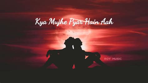 Kya Mujhe Pyaar Hai Lofi Lyrics Woh Lamhe Vicky Singh Lofi Mix