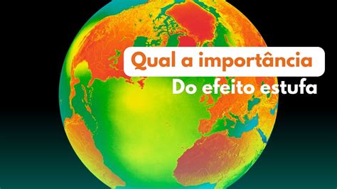 Qual a Importância do Efeito Estufa O Que é e Mais Aqui