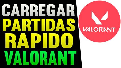 COMO CARREGAR AS PARTIDAS DO VALORANT MAIS RÁPIDO YouTube