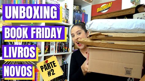 UNBOXING BOOK FRIDAY LIVROS NOVOS PARTE 2 YouTube